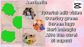 Cara edit video overlay green screen lagu hari bahagia atta Dan aurel  di capcut [upl. by Hayman]