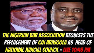 THE NIGERIAN BAR ASS REQUEST THE REPLACEMENT OF CJN ARIWOOLA AS HEAD OF NATIONAL JUDICIAL COUNCIL [upl. by Lizzy953]