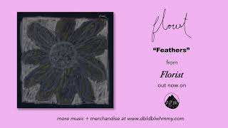 Florist  Feathers Official Audio [upl. by Ayahc219]