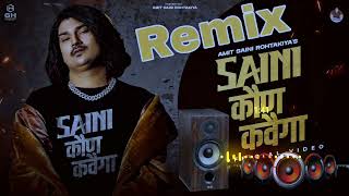 Saini Kon Kahvega Amit SainiDj Remix  Saini Ne Saini Kon Kahvega  New Haryanvi DJ Remix Song2023 [upl. by Adalia]