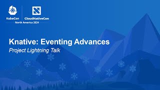 Knative Eventing Advances  Project Lightning Talk [upl. by Hasheem]