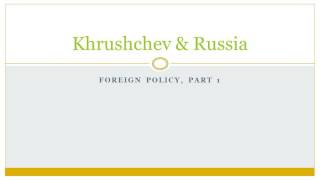 05 Khrushchev amp Russia  Foreign policy part 1 Peaceful Coexistence [upl. by Onibla236]