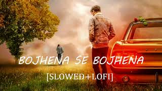 BOJHENA SE BOJHENA SONG Slowed  Lofi  Arijit Singh  Mind Refreash song [upl. by Bergmans]