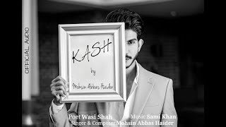 Mohsin Abbas Haider  Kash  Wasi Shah I Official Audio [upl. by Winnie]