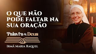 Palavra de Deus  O que não pode faltar na sua oração Lc 1818 Ir Maria Raquel 1611 [upl. by Cranston]