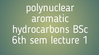 polynuclear aromatic hydrocarbons BSc 6th sem lecture 1HNBGU [upl. by Normand465]