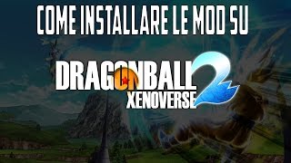 COME INSTALLARE LE MOD SU DRAGON BALL XENOVERSE 2 [upl. by Oinotnas426]