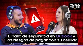 El fallo de seguridad en Outlook y los riesgos de pagar con su celular en Parla N Tech [upl. by Buyers]