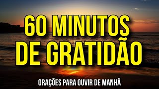 60 MINUTOS DE ORAÇÕES DE GRATIDÃO [upl. by Wolcott282]