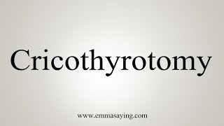 How To Say Cricothyrotomy [upl. by Thorndike270]