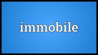 Immobile Meaning [upl. by Kristopher493]