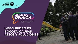 Noches de Opinión  Inseguridad en Bogotá causas retos y soluciones [upl. by Ninahs]