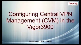 Configuring Central VPN Management CVM in the Vigor3900 [upl. by Eerol]