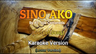 SINO AKO Fr Joe Castaneda Karaoke LOWER Version GOSPEL SONG [upl. by Denison754]