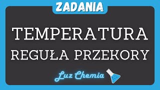 TEMPERATURA  REGUŁA PRZEKORY  ZADANIE  Matura z chemii [upl. by Hendrix]