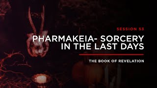 Pharmakeia  Sorcery in The Last Days  THE BOOK OF REVELATION Session 53 [upl. by Okimuy]