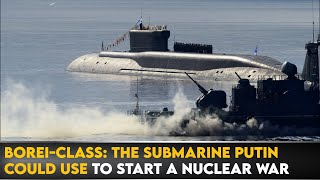 BoreiClass The Submarine Putin Could Use To Start A Nuclear War [upl. by Jonathon924]