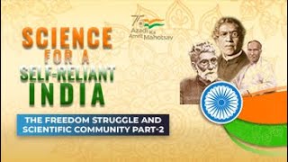 The Freedom Strugle and Scientific community Part 2  Science for SelfReliant India [upl. by Svirad453]