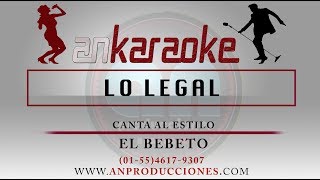 LO LEGAL  EL BEBETO  KARAOKE [upl. by Teragramyram]