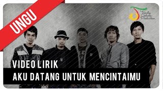 UNGU  Aku Datang Untuk Mencintaimu  Video Lirik [upl. by Vern]