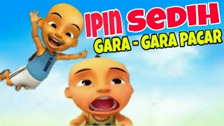 Ipin Putus Sama Pacar Upin Sedih [upl. by Rednaeel104]