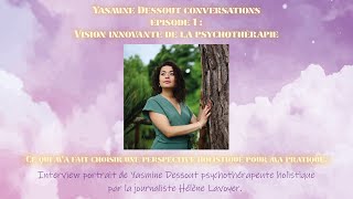 Podcast Yasmine Dessout Conversations Episode 1 Vision Innovante de la Psychothérapie Holistique [upl. by Stephenie809]