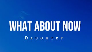 What About Now  Daughtry Lyrics [upl. by Gunnar320]