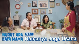 Nurut Apa Kata Mama  Episode 1 Namanya Juga Usaha [upl. by Deacon]