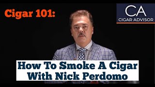 How to Smoke a Cigar  Cigar 101 with Nick Perdomo [upl. by Bowen]