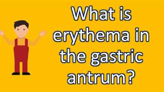 What is erythema in the gastric antrum   Best Health Channel [upl. by Ecnahoy]