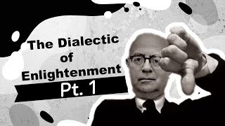 An Indepth Explanation of Adorno and Horkheimers The Dialectic of Enlightenment Pt 1 [upl. by Barny]