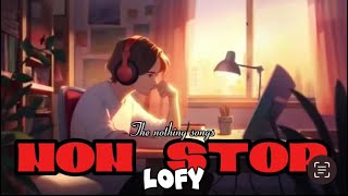 NON STOP LOFY  THE NOTHING SONGS  nonstop lofi mashup song youtube [upl. by Ghassan713]