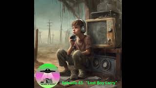 Episode 43 quotLost Boy Larryquot [upl. by Anitnas743]