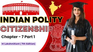 Citizenship  Indian Polity MLaxmikant  7th Edition  Chapter 7  Part 1 [upl. by Oibirot843]