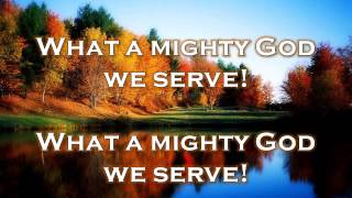 What a Mighty God We Serve w Lyrics [upl. by Cinemod]