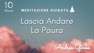 Meditazione per liberarsi dalla paura Ritrovare la forza interiore  Lascia Andare la Paura [upl. by Arual]