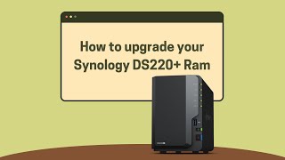 How to upgrade Synology DS220 Ram [upl. by Jaqitsch]