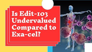 Is Editas undervalued How does Edit301 stack up against Exacel [upl. by Keffer]