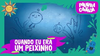 Palavra Cantada  Quando eu era um Peixinho [upl. by Natsrik971]