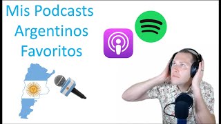 Podcasts Argentinos  Mis Podcasts Favoritos Para Aprender el Castellano Español Rioplatense [upl. by Romano]