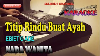 TITIP RINDU BUAT AYAH KARAOKE EBIET G ADE NADA WANITA CISDO [upl. by Meerek]