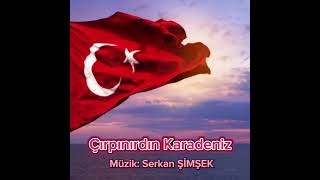 ÇIRPINIRDIN KARADENİZMüzik Serkan ŞİMŞEK  Şiir Ahmet CEVAD [upl. by Lewin]