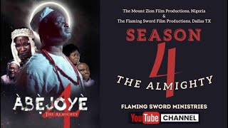 ABEJOYE SEASON 4 THE ALMIGHTY FULL MOVIE  MOUNT ZION  FLAMING SWORD [upl. by Nerrag]