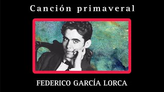 CANCIÓN PRIMAVERAL Federico García Lorca [upl. by Varuag]