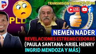 NEMEN NADER DA REVELACIONES ESTREMECEDORAS PAULA SANTANA ARIEL HENRY INGRID MENDOZA Y MAS [upl. by Elly]