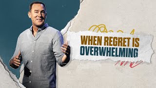 When Regret is Overwhelming  Eric Geiger  Mariners Church [upl. by Rednasyl]