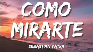 Sebastián Yatra – Cómo Mirarte Letras  Lyrics [upl. by Healion]