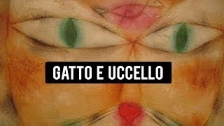 GATTO E UCCELLO  PAUL KLEE [upl. by Hulbard]