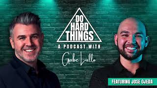 Do Hard Things A Podcast With Gabe Lullo Ft Jose Ojeda [upl. by Marchal37]