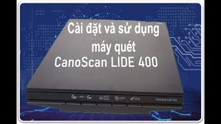 Cài đặt và sử dụng máy quét Canon Scanner LIDE 400 [upl. by Victorie]